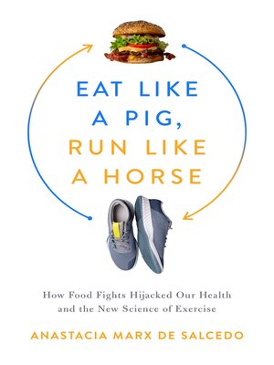 cover image of Eat Like a Pig, Run Like a Horse: How Food Fights Hijacked Our Health and the New Science of Exercise